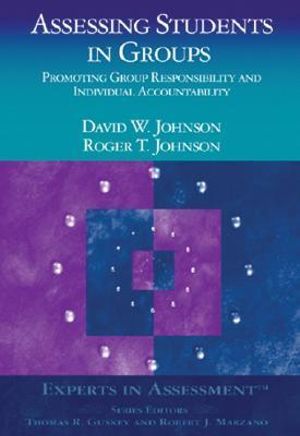 Assessing Students in Groups : Promoting Group Responsibility and Individual Accountability - David W. Johnson