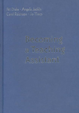 Becoming a Teaching Assistant : A Guide for Teaching Assistants and Those Working With Them - Pat Drake