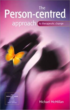 The Person-Centred Approach to Therapeutic Change : Sage Therapeutic Change Series - Michael McMillan