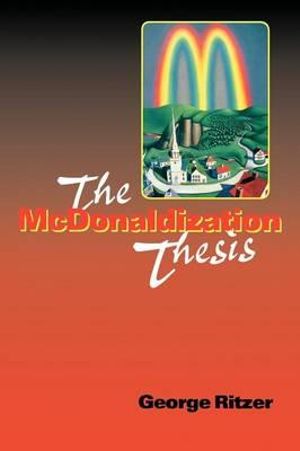 The McDonaldization Thesis : Explorations and Extensions - George Ritzer