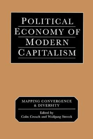 Political Economy of Modern Capitalism : Mapping Convergence and Diversity - Colin Crouch