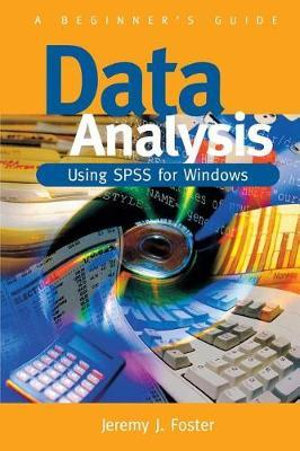 Data Analysis Using SPSS for Windows - Version 6 : A Beginner's Guide - Jeremy J Foster