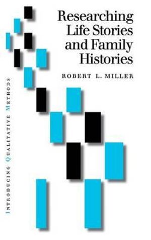 Researching Life Stories and Family Histories : Introducing Qualitative Methods series - Robert Lee Miller