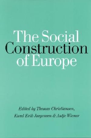 The Social Construction of Europe : Europe Ser. - Thomas Christiansen