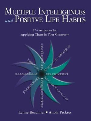 Multiple Intelligences and Positive Life Habits : 174 Activities for Applying Them in Your Classroom - Lynne Beachner