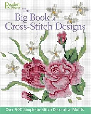 Big Book of Cross Stitch Designs : Over 900 Simple-to-stitch Decorative Motifs - Reader's Digest