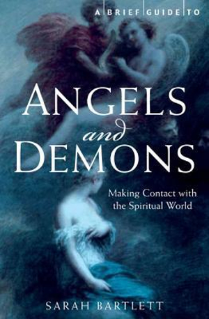 A Brief Guide to Angels and Demons : Making Contact With the Spiritual World - Sarah Bartlett