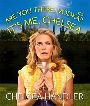 Are You There, Vodka? It's Me, Chelsea MINIATURE EDITION : Rp Minis - Chelsea Handler