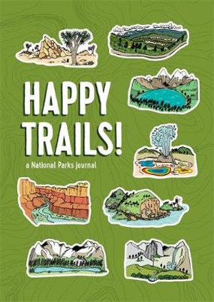 Happy Trails! : A National Parks Journal - Matt Garczynski