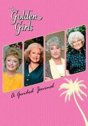 The Golden Girls : A Guided Journal - Christine Kopaczewski