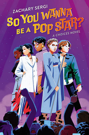 So You Wanna Be A Pop Star? : A Choices Novel - Zachary Sergi