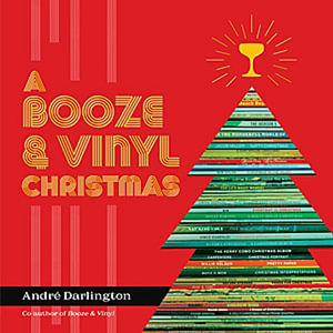 A Booze & Vinyl Christmas : Merry Music-and-Drink Pairings to Celebrate the Season - Andre Darlington