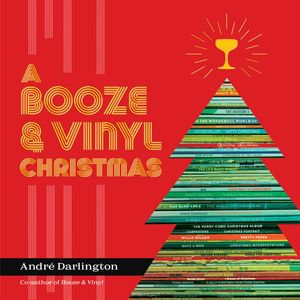 A Booze & Vinyl Christmas : Merry Music-and-Drink Pairings to Celebrate the Season - André Darlington