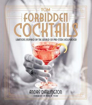 Forbidden Cocktails : Libations Inspired by the World of Pre-Code Hollywood - Andre Darlington