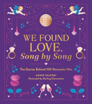 We Found Love, Song by Song : The Stories Behind 100 Romantic Hits - Annie Zaleski