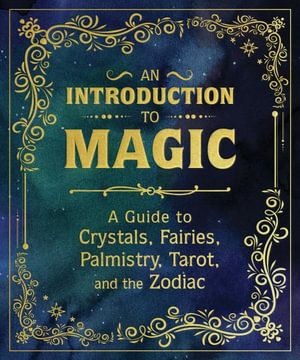 An Introduction to Magic : A Guide to Crystals, Fairies, Palmistry, Tarot, and the Zodiac - Nikki Van De Car