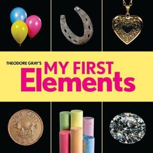 Theodore Gray's My First Elements : Baby Elements - Theodore Gray