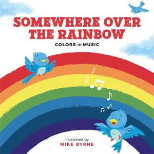 Somewhere Over the Rainbow : Colours in Music - Running Press