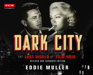 Dark City : The Lost World of Film Noir (Revised and Expanded Edition) - Eddie Muller