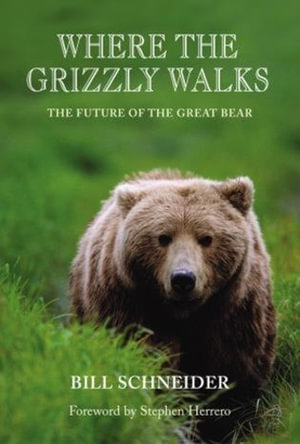 Where the Grizzly Walks : The Future of the Great Bear - Bill Schneider