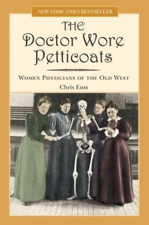 Doctor Wore Petticoats : Women Physicians Of The Old West - Chris Enss