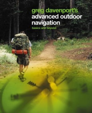 Greg Davenport's Advanced Outdoor Navigation : Basics And Beyond - Greg Davenport