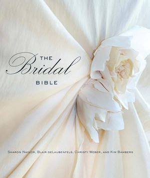 Bridal Bible : Inspiration for Planning Your Perfect Wedding - Sharon Naylor