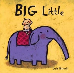 Big Little : Leslie Patricelli Board Books - Leslie Patricelli