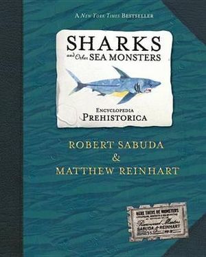 Encyclopedia Prehistorica Sharks and Other Sea Monsters : The Definitive Pop-Up Book - Robert Sabuda