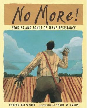 No More! : Stories and Songs of Slave Resistance - Doreen Rappaport