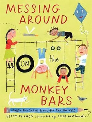 Messing Around on the Monkey Bars : and Other School Poems for Two Voices - Betsy Franco