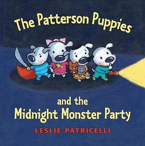 The Patterson Puppies and the Midnight Monster Party : The Patterson Puppies - Leslie Patricelli