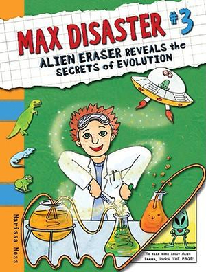 Max Disaster #3 : Alien Eraser Reveals the Secrets of Evolution - Marissa Moss