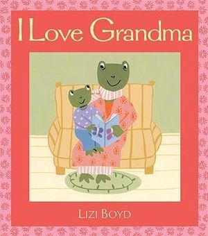 I Love Grandma : Super Sturdy Picture Books - Lizi Boyd