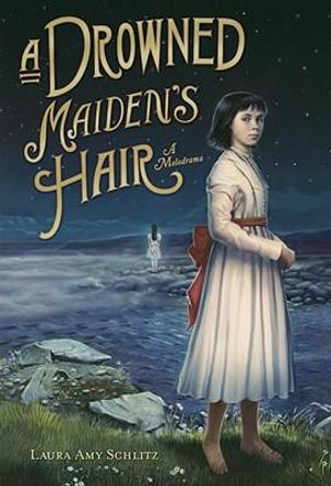 A Drowned Maiden's Hair :  A Melodrama - Laura Amy Schlitz