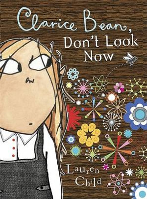 Clarice Bean, Don't Look Now : Clarice Bean Series : Book 3 - Lauren Child