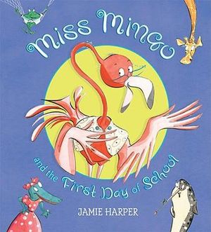 Miss Mingo and the First Day of School : Miss Mingo - Jamie Harper