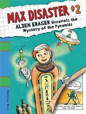 Max Disaster #2 : Alien Eraser Unravels the Mystery of the Pyramids - Marissa Moss