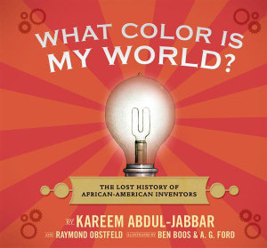 What Color Is My World? : The Lost History of African-American Inventors - Kareem Abdul Jabbar