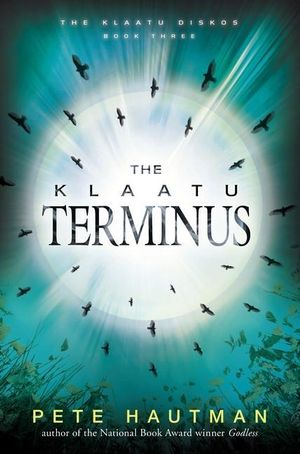 The Klaatu Terminus : The Klaatu Diskos : Book 3 - Pete Hautman