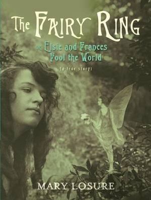 The Fairy Ring : Or Elsie and Frances Fool the World - Mary Losure