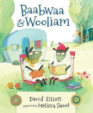 Baabwaa and Wooliam : A Tale of Literacy, Dental Hygiene, and Friendship - David Elliott, Melissa Sweet