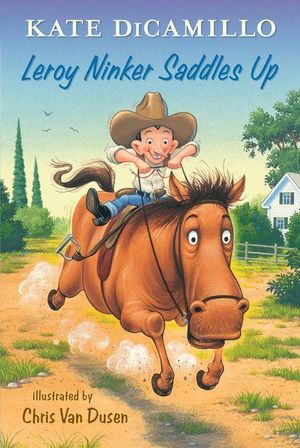 Leroy Ninker Saddles Up : Tales from Deckawoo Drive, Volume One - Kate DiCamillo