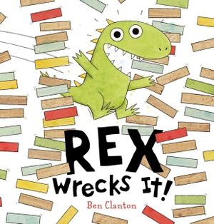 Rex Wrecks It! - Ben Clanton