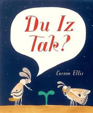 Du Iz Tak? : E. B. White Read-Aloud Award. Picture Books - Carson Ellis