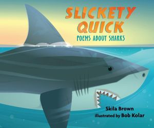 Slickety Quick : Poems About Sharks - Skila Brown