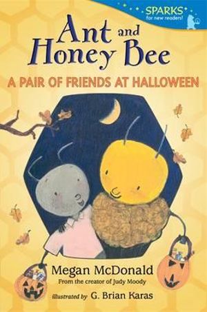 Ant and Honey Bee : A Pair of Friends at Halloween : Candlewick Sparks - Megan McDonald