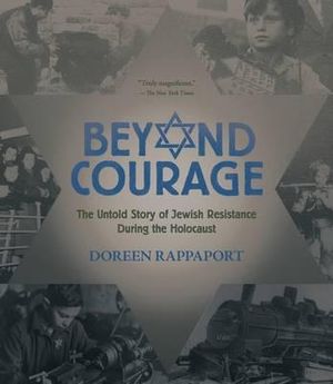 Beyond Courage : The Untold Story of Jewish Resistance During the Holocaust - Doreen Rappaport