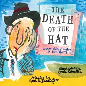 The Death of the Hat : A Brief History of Poetry in 50 Objects - Paul B. Janeczko