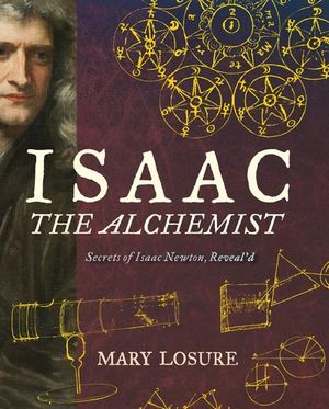 Isaac the Alchemist : Secrets of Isaac Newton, Reveal'd - Mary Losure